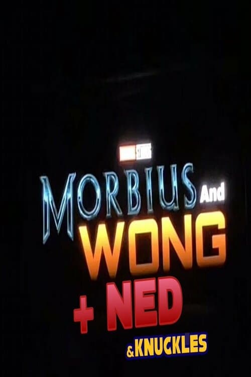 Morbius and Ned + Wong & Knuckles