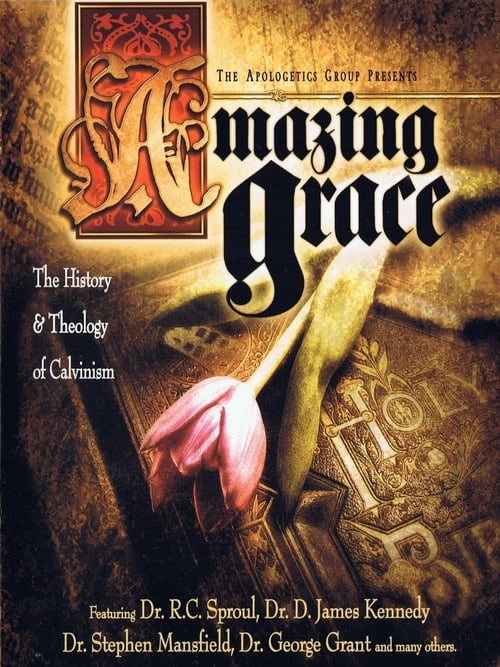 Amazing Grace: The History and Theology of Calvinism