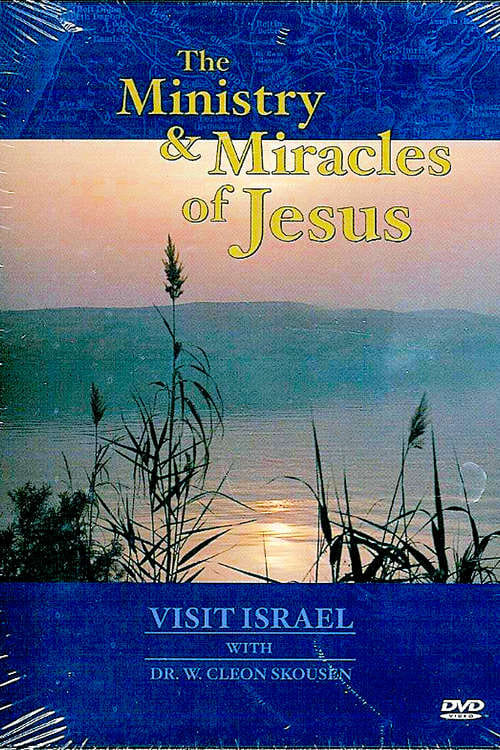Visit Israel with Dr. W. Cleon Skousen - The Ministry & Miracles of Jesus
