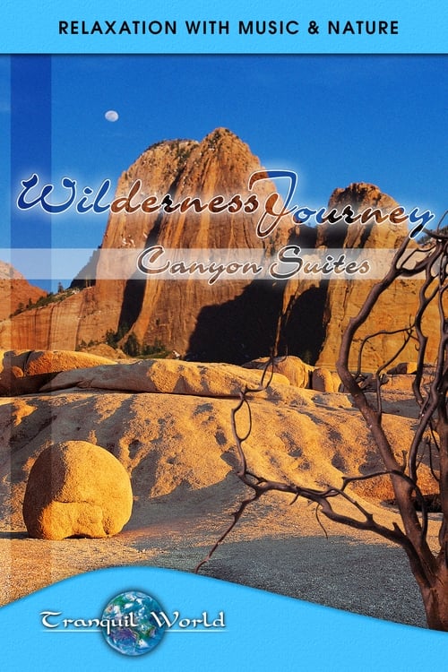 Wilderness Journey - Canyon Suites: Tranquil World - Relaxation with Music & Nature