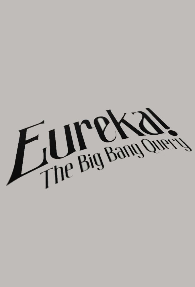 Eureka! The Big Bang Query