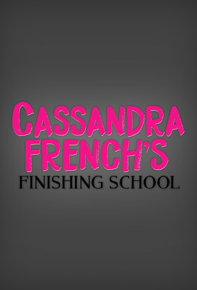 Finishing school. Cassandra French's finishing School сериал. Finishing French School. Кассандра френч. Cassandra French.