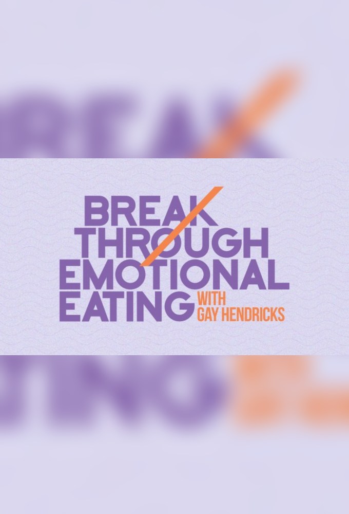 Break Through Emotional Eating with Gay Hendricks