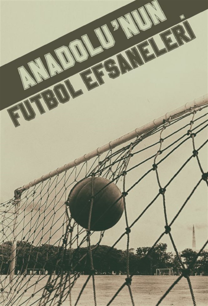 Anadolu'nun Futbol Efsaneleri