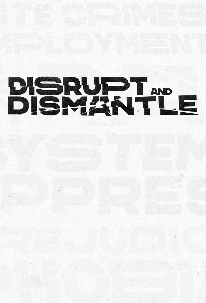 Disrupt and Dismantle