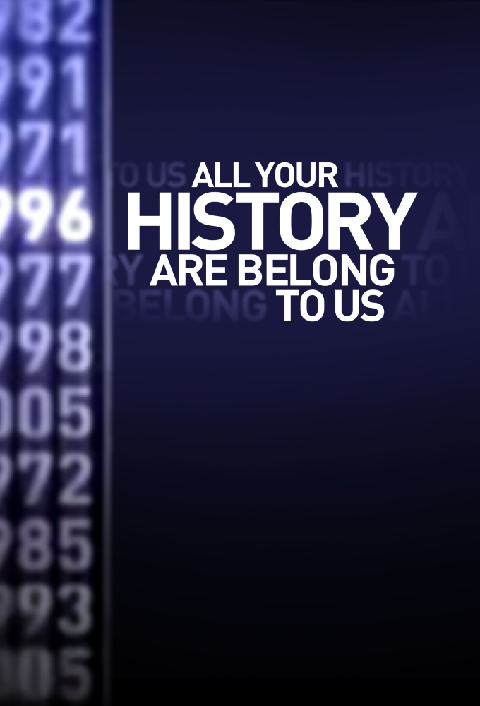 All Your History Are Belong To Us