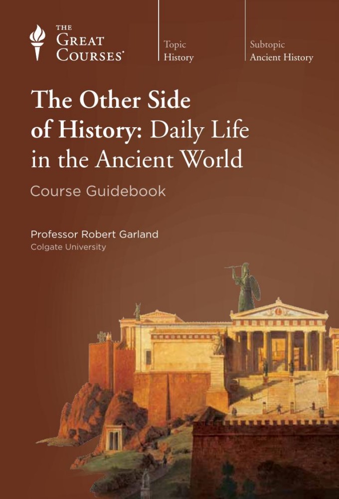 The Other Side of History: Daily Life in the Ancient World