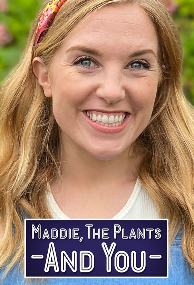 Maddie, the Plants and You
