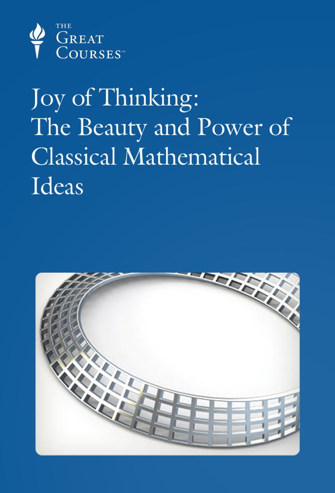 The Joy of Thinking: The Beauty and Power of Classical Mathematical Ideas