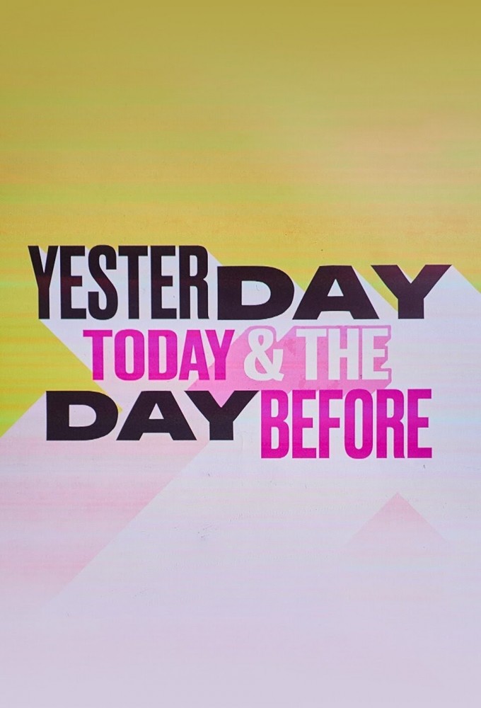 Yesterday, Today & The Day Before