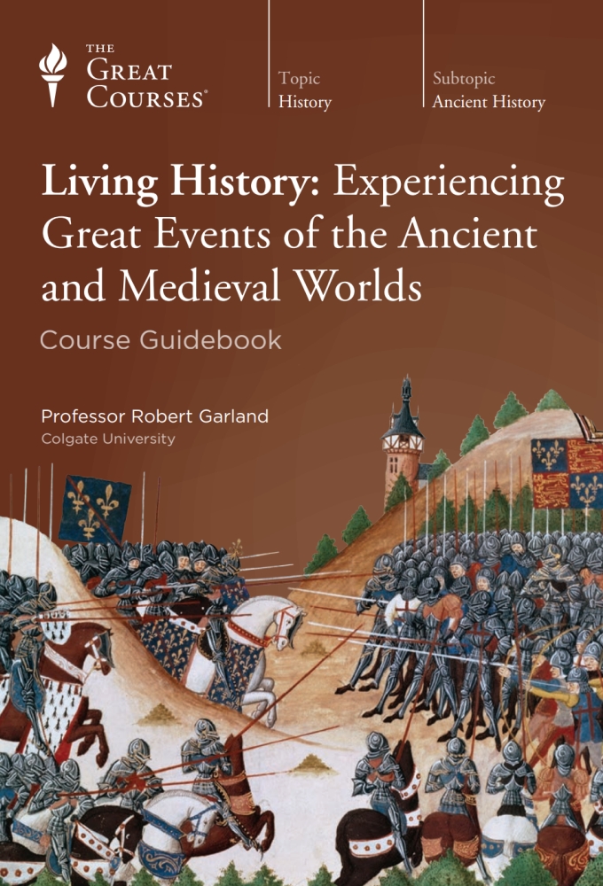Living History: Experiencing Great Events of the Ancient and Medieval Worlds