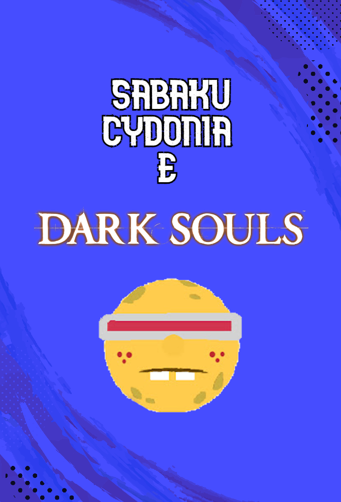 Sabaku, Cydonia and Dark Souls.